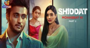 Shiddat (Mohabbat Ki) P02 (2024) Hindi Hot Web Series Atrangii