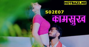 Kaam Sukh (2025) S02E07 Hindi Hot Web Series Lookentertainment