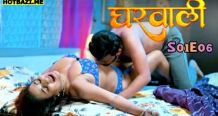 Gharwali (2025) S01E06 Hindi Hot Web Series Hulchul